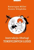 Poradniki psychologiczne - Suzan Giżyńska; Katarzyna Miller Instrukcja obsługi toksycznych ludzi - miniaturka - grafika 1