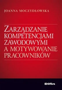 Zarządzanie kompetencjami zawodowymi a motywowanie pracowników - Zarządzanie - miniaturka - grafika 1