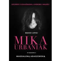 Będzie lepiej. Mika Urbaniak szczerze o uzależnieniu, chorobie i miłości - Wywiady, wspomnienia - miniaturka - grafika 1