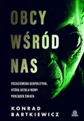 Felietony i reportaże - Obcy wśród nas. Pozaziemska geopolityka, która ustala nowy porządek świata - miniaturka - grafika 1