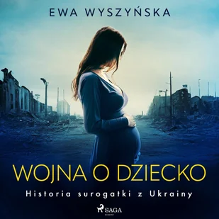 Wojna o dziecko. Historia surogatki z Ukrainy - Audiobooki - literatura faktu - miniaturka - grafika 1
