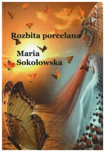 Rozbita porcelana - Maria Sokołowska - książka - Pamiętniki, dzienniki, listy - miniaturka - grafika 1