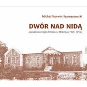 Biografie i autobiografie - Nieoczywiste Dwór nad Nidą Korwin-Szymanowski Michał - miniaturka - grafika 1