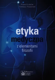 Etyka medyczna z elementami filozofii - Paweł Łuków, Tomasz Pasierski - Zdrowie - poradniki - miniaturka - grafika 1