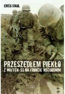 Przeszedłem Piekło Z Waffen-Ss Na Froncie Wschodnim Erich Stahl - Historia świata - miniaturka - grafika 2