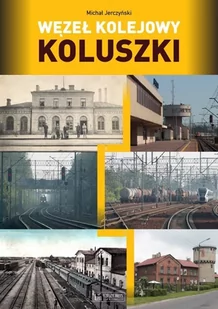 Węzeł kolejowy Koluszki Michał Jerczyński - Historia świata - miniaturka - grafika 2