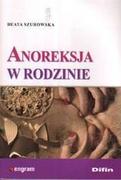 Podręczniki dla szkół wyższych - Difin Anoreksja w rodzinie - Beata Szurowska - miniaturka - grafika 1