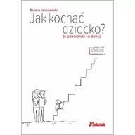 Poradniki dla rodziców - Janiszewska Bożena Jak kochać dziecko$213 (w przedszkolu i w domu) - miniaturka - grafika 1