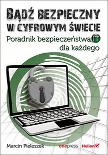 Bądź bezpieczny w cyfrowym świecie. Poradnik bezpieczeństwa IT dla każdego - E-booki - informatyka - miniaturka - grafika 1
