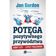 Biznes - Jon Gordon Potęga pozytywnego przywództwa Dobry szef lepszy pracownik - miniaturka - grafika 1