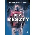 Bez Reszty Wojtek Miłoszewski - Powieści sensacyjne Bez Reszty Wojtek Miłoszewski - Powieści sensacyjne - miniaturka - grafika 2