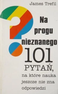 Na progu nieznanego 101 pytań na które nauka jeszcze nie zna odpowiedzi - Historia świata - miniaturka - grafika 1