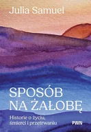 Psychologia - Sposób na żałobę. Historie o życiu, śmierci i przetrwaniu - Samuel Julia - książka - miniaturka - grafika 1