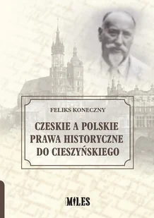Czeskie a polskie prawa historyczne do Cieszyńskiego Koneczny Feliks - Publicystyka - miniaturka - grafika 2