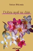 Poezja - Dobra myśl na dziś - Barbara Witkowska - miniaturka - grafika 1
