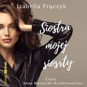 Audiobooki - literatura piękna - Siostra mojej siostry Izabella Frączyk - miniaturka - grafika 1