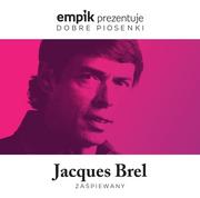 Składanki muzyczne - MTJ Agencja Artystyczna Empik prezentuje dobre piosenki: Jacques Brel zaśpiewany - miniaturka - grafika 1