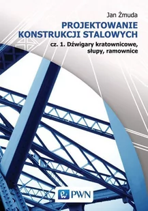 Projektowanie konstrukcji stalowych. Część 1. Dźwigary kratownicowe, słupy, ramownice - E-booki - nauka - miniaturka - grafika 1