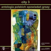 Horror, fantastyka grozy - City 3. Antologia polskich opowiadań grozy - miniaturka - grafika 1