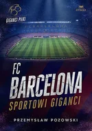 Sport i wypoczynek - Fc Barcelona. Sportowi giganci - Przemysław Pozowski - książka - miniaturka - grafika 1