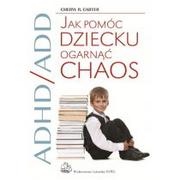 Poradniki dla rodziców - Wydawnictwo Lekarskie PZWL Cheryl R. Carter ADHD/ADD Jak pomóc dziecku ogarnąć chaos - miniaturka - grafika 1