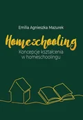 Pedagogika i dydaktyka - Homeschooling. Koncepcje kształcenia... - Emilia Agnieszka Mazurek - książka - miniaturka - grafika 1