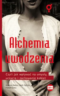 Alchemia Uwodzenia, czyli jak hipnotycznie kontrolować umysły, uczucia i zachowania seksualne kobiet - Miłość, seks, związki - miniaturka - grafika 1