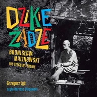 Audiobooki - biografie - Dzikie żądze. Bronisław Malinowski nie tylko w terenie - miniaturka - grafika 1