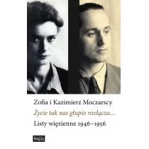 Życie tak nas głupio rozłącza... - Moczarska Zofia, Kazimierz Moczarski - Wywiady, wspomnienia - miniaturka - grafika 1