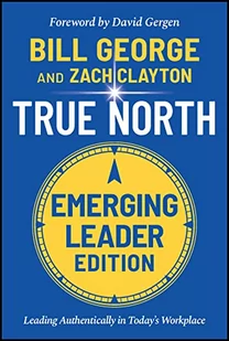 True North: Leading Authentically in Today's Workplace, Emerging Leader Edition - Pozostałe książki - miniaturka - grafika 1