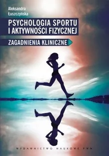 PWN Psychologia sportu i aktywności fizycznej. Zagadnienia kliniczne - ALEKSANDRA ŁUSZCZYŃSKA - Psychologia - miniaturka - grafika 1