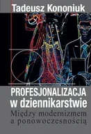 Podręczniki dla szkół wyższych - Profesjonalizacja w dziennikarstwie - Tadeusz Kononiuk - miniaturka - grafika 1