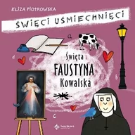 Religia i religioznawstwo - Święta Faustyna Kowalska, Święci uśmiechnięci - Eliza Piotrowska - miniaturka - grafika 1