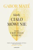 Psychologia - Kiedy ciało mówi nie. Koszty ukrytego stresu - Gabor Mat - miniaturka - grafika 1