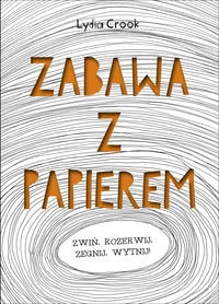 APN PROMISE Zabawa z papierem - Lydia Crook - Poradniki hobbystyczne - miniaturka - grafika 1