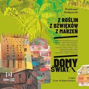 Audiobooki - literatura popularnonaukowa - Z roślin, z dźwięków, z marzeń. Domy świata - miniaturka - grafika 1