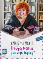 Poradniki hobbystyczne - Droga Kasiu Jak Żyć Lepiej Katarzyna Miller - miniaturka - grafika 1