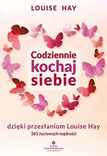 Codziennie Kochaj Siebie Dzięki Przesłaniom Louise Hay 365 Życiowych Mądrości Louise Hay - Poradniki hobbystyczne Codziennie Kochaj Siebie Dzięki Przesłaniom Louise Hay 365 Życiowych Mądrości Louise Hay - Poradniki hobbystyczne - miniaturka - grafika 1