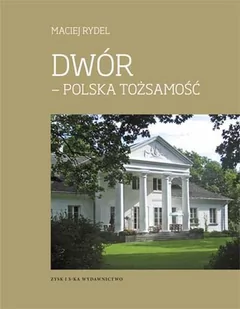 Zysk i S-ka Dwór - polska tożsamość - Maciej Rydel - Książki o architekturze - miniaturka - grafika 1