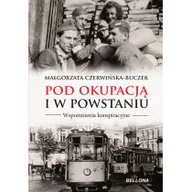 Historia Polski - Bellona Pod okupacją i w powstaniu. Wspomnienia konspiracyjne - MAŁGORZATA CZERWIŃSKA-BUCZEK - miniaturka - grafika 1