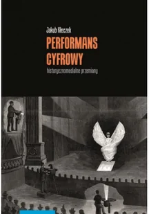 Performans cyfrowy - historycznomedialne przemiany - Felietony i reportaże - miniaturka - grafika 1