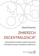 Zarządzanie - Zmierzch decentralizacji. Instytucjonalny obraz opieki zdrowotnej w Europie po nowym zarządzaniu publicznym - Dawid Sześciło - miniaturka - grafika 1