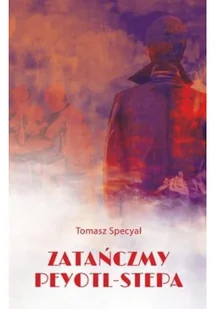 Zatańczmy peyotl-stepa - Opowiadania - miniaturka - grafika 3