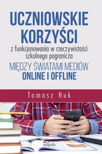 Impuls Uczniowskie korzyści z funkcjonowania w rzeczywistości szkolnego pogranicza między światami mediów online i offline Tomasz Huk - Pedagogika i dydaktyka - miniaturka - grafika 1