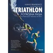 Książki kucharskie - Łukasz Remisiewicz Triathlon Potrójna pasja Od pierwszego treningu do mety - miniaturka - grafika 1