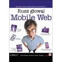 Mobile Web. Rusz głową! - Lyza Danger Gardner, Jason Grigsby - Podstawy obsługi komputera - miniaturka - grafika 2
