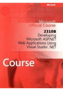 Microsoft Official Course 2310B Developing Microsoft ASP NET Web Applications Using Visual Studio net - Systemy operacyjne i oprogramowanie - miniaturka - grafika 1