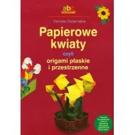 Dom i ogród - Dziamska Dorota Papierowe kwiaty czyli origami płaskie i przestrzenne - miniaturka - grafika 1