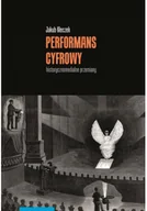 Felietony i reportaże - Performans cyfrowy - historycznomedialne przemiany - miniaturka - grafika 1