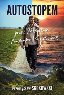 Autostopem przez Atlantyk i Amerykę Południową - Przemysław Skokowski - Felietony i reportaże - miniaturka - grafika 1